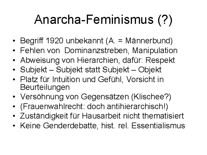 Anarcha-Feminismus (? ) • • • Begriff 1920 unbekannt (A. = Männerbund) Fehlen von