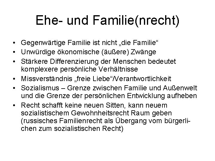 Ehe- und Familie(nrecht) • Gegenwärtige Familie ist nicht „die Familie“ • Unwürdige ökonomische (äußere)