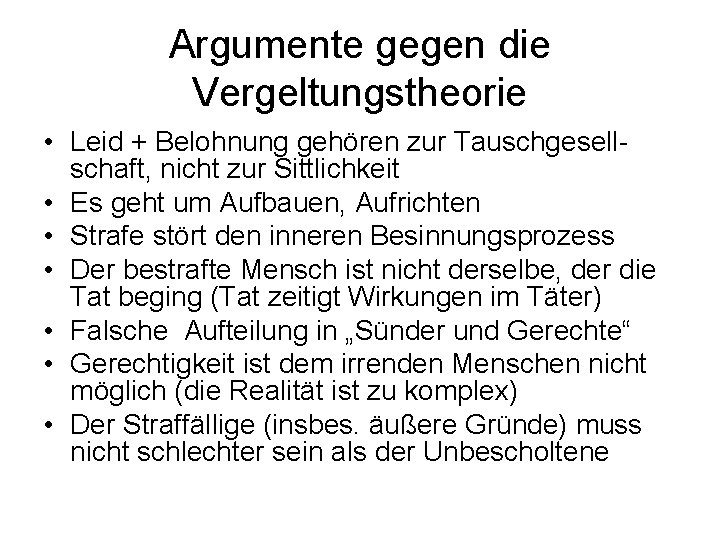 Argumente gegen die Vergeltungstheorie • Leid + Belohnung gehören zur Tauschgesellschaft, nicht zur Sittlichkeit