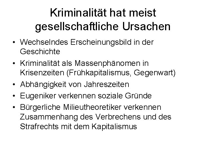 Kriminalität hat meist gesellschaftliche Ursachen • Wechselndes Erscheinungsbild in der Geschichte • Kriminalität als