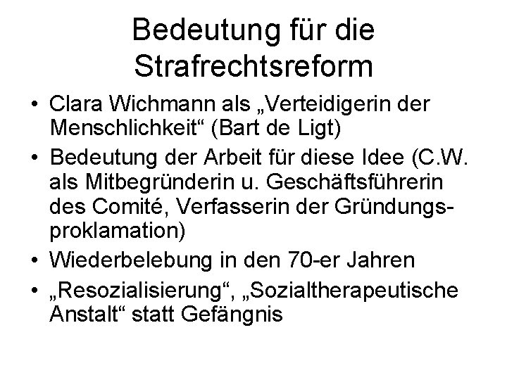 Bedeutung für die Strafrechtsreform • Clara Wichmann als „Verteidigerin der Menschlichkeit“ (Bart de Ligt)