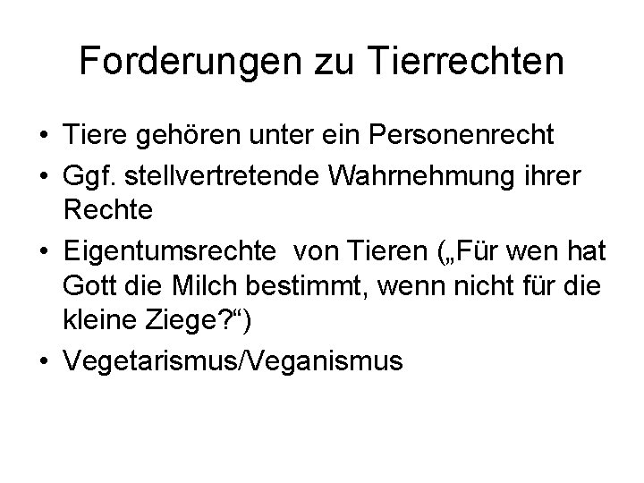 Forderungen zu Tierrechten • Tiere gehören unter ein Personenrecht • Ggf. stellvertretende Wahrnehmung ihrer