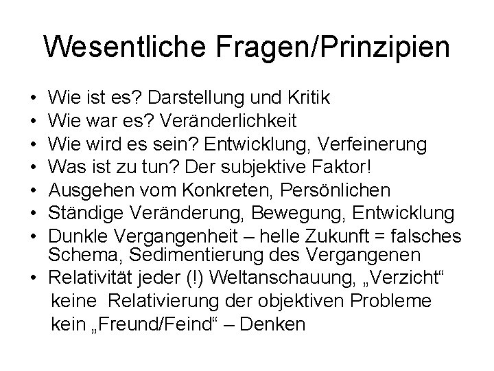 Wesentliche Fragen/Prinzipien • • Wie ist es? Darstellung und Kritik Wie war es? Veränderlichkeit