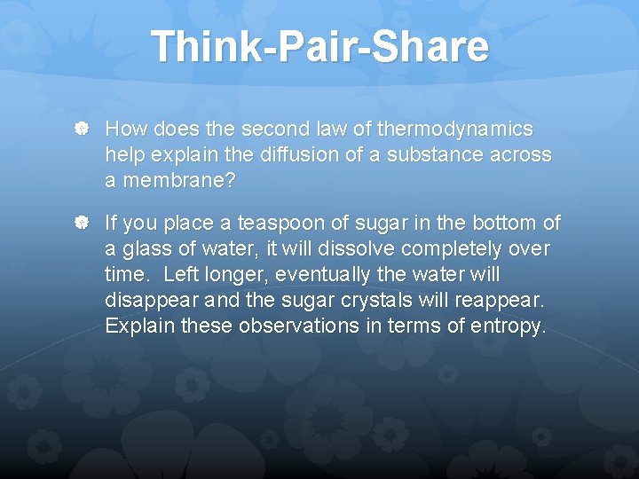 Think-Pair-Share How does the second law of thermodynamics help explain the diffusion of a