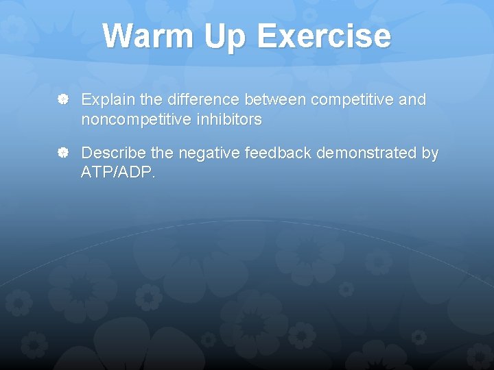 Warm Up Exercise Explain the difference between competitive and noncompetitive inhibitors Describe the negative