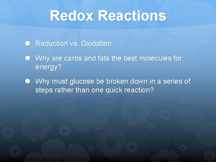Redox Reactions Reduction vs. Oxidation Why are carbs and fats the best molecules for