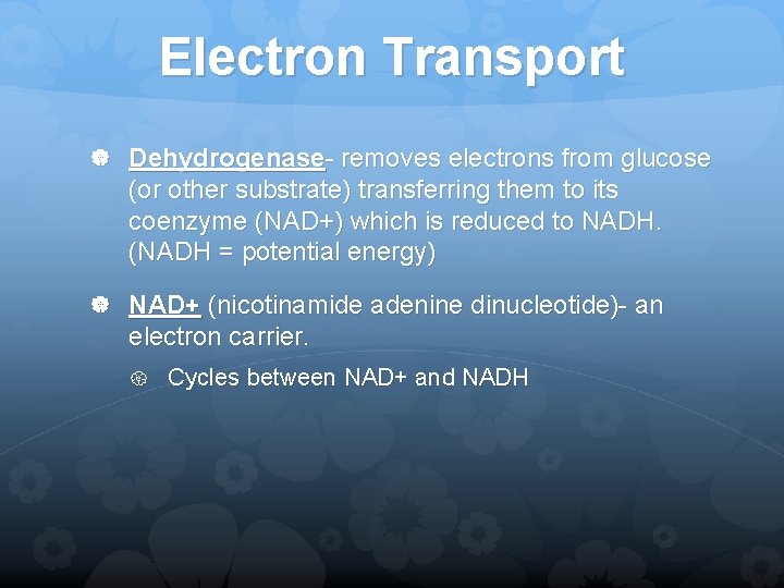 Electron Transport Dehydrogenase- removes electrons from glucose (or other substrate) transferring them to its