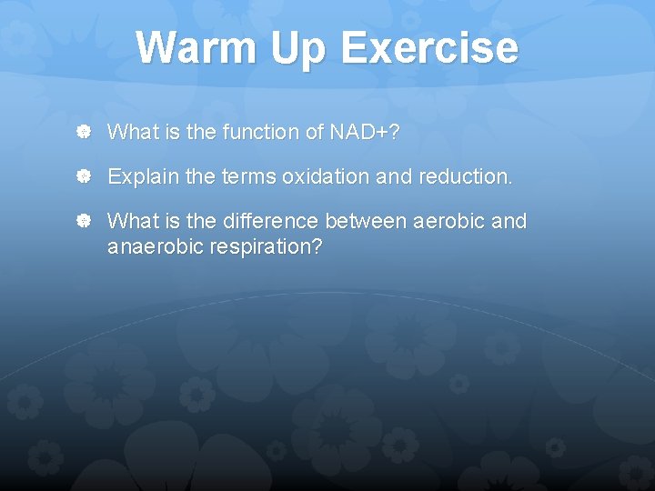 Warm Up Exercise What is the function of NAD+? Explain the terms oxidation and