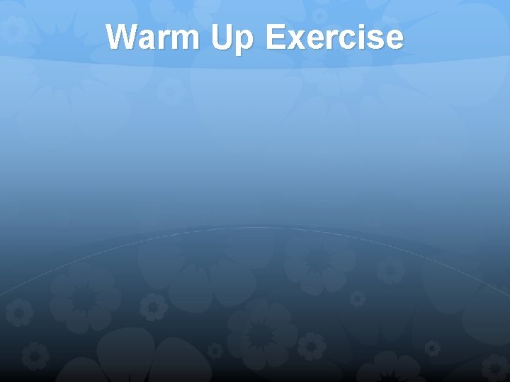 Warm Up Exercise 