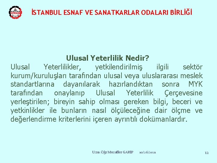 İSTANBUL ESNAF VE SANATKARLAR ODALARI BİRLİĞİ Ulusal Yeterlilik Nedir? Ulusal Yeterlilikler, yetkilendirilmiş ilgili sektör