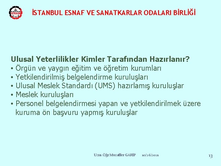 İSTANBUL ESNAF VE SANATKARLAR ODALARI BİRLİĞİ Ulusal Yeterlilikler Kimler Tarafından Hazırlanır? • Örgün ve