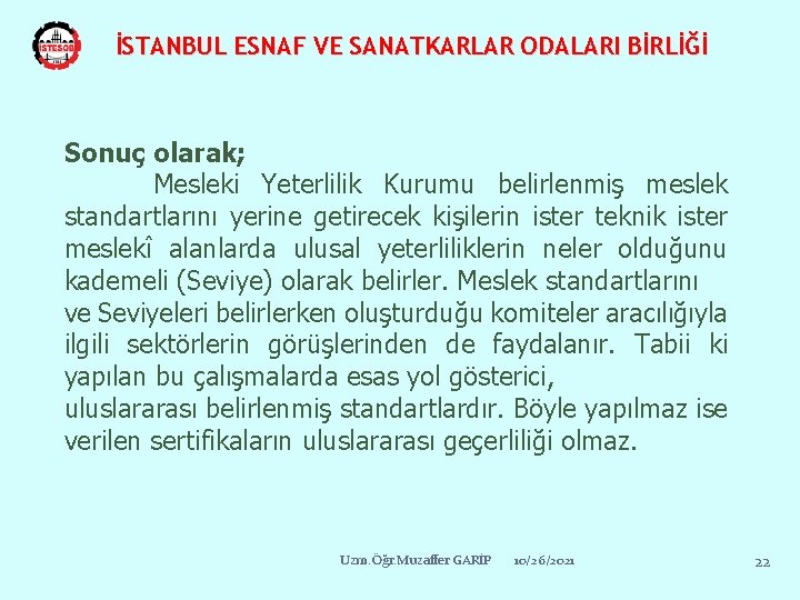 İSTANBUL ESNAF VE SANATKARLAR ODALARI BİRLİĞİ Sonuç olarak; Mesleki Yeterlilik Kurumu belirlenmiş meslek standartlarını