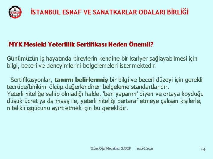 İSTANBUL ESNAF VE SANATKARLAR ODALARI BİRLİĞİ MYK Mesleki Yeterlilik Sertifikası Neden Önemli? Günümüzün iş