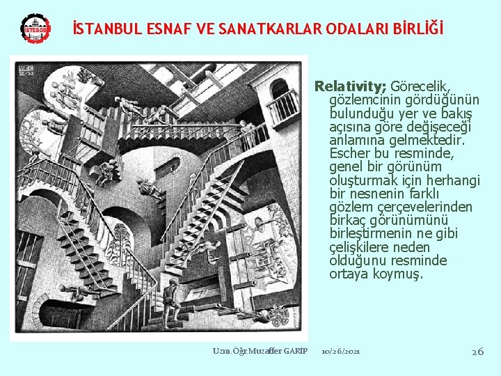 İSTANBUL ESNAF VE SANATKARLAR ODALARI BİRLİĞİ Relativity; Görecelik, gözlemcinin gördüğünün bulunduğu yer ve bakış