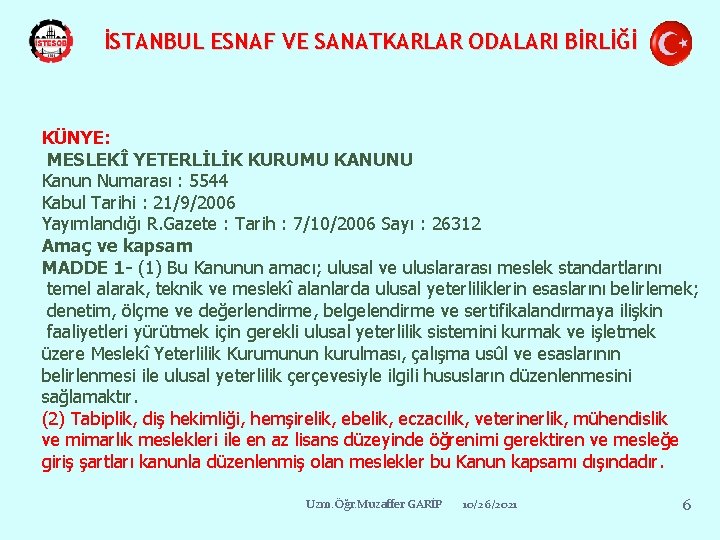 İSTANBUL ESNAF VE SANATKARLAR ODALARI BİRLİĞİ KÜNYE: MESLEKÎ YETERLİLİK KURUMU KANUNU Kanun Numarası :