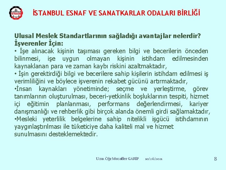 İSTANBUL ESNAF VE SANATKARLAR ODALARI BİRLİĞİ Ulusal Meslek Standartlarının sağladığı avantajlar nelerdir? İşverenler İçin: