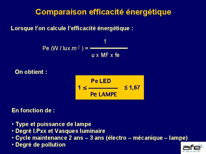 Comparaison efficacité énergétique Lorsque l’on calcule l’efficacité énergétique : 1 Pe (W / lux.