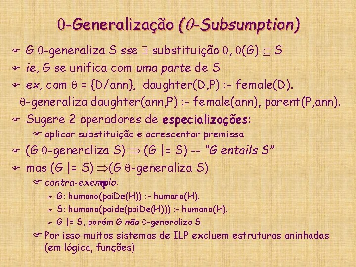  -Generalização ( -Subsumption) G -generaliza S sse substituição , (G) S F ie,