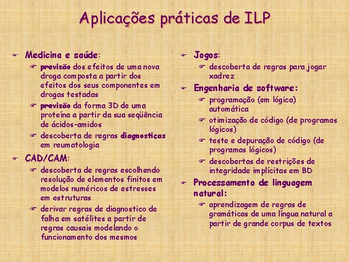 Aplicações práticas de ILP F Medicina e saúde: F previsão dos efeitos de uma