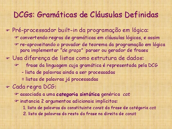 DCGs: Gramáticas de Cláusulas Definidas F Pré-processador built-in da programação em lógica: F convertendo