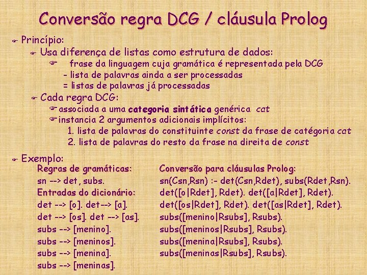 Conversão regra DCG / cláusula Prolog F Princípio: F Usa diferença de listas como