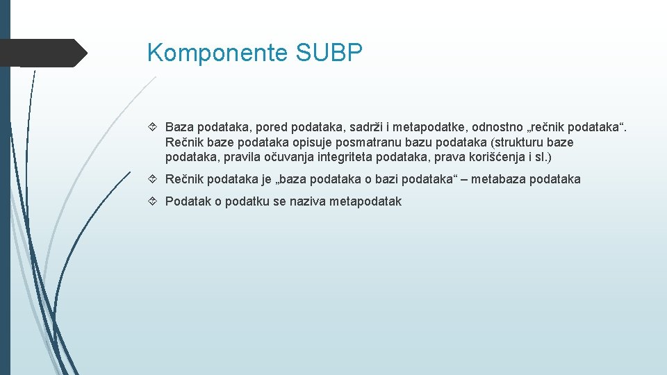 Komponente SUBP Baza podataka, pored podataka, sadrži i metapodatke, odnostno „rečnik podataka“. Rečnik baze