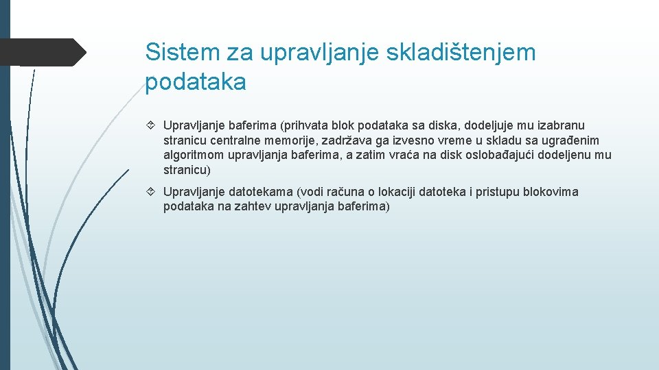 Sistem za upravljanje skladištenjem podataka Upravljanje baferima (prihvata blok podataka sa diska, dodeljuje mu