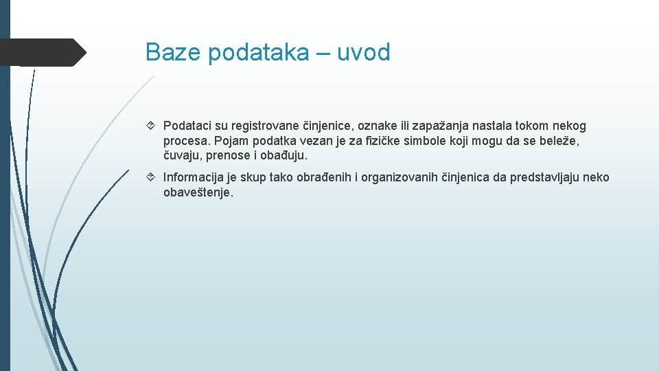 Baze podataka – uvod Podataci su registrovane činjenice, oznake ili zapažanja nastala tokom nekog