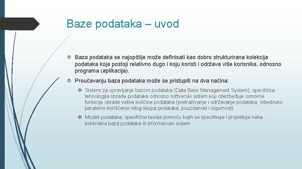 Baze podataka – uvod Baza podataka se najopštije može definisati kao dobro strukturirana kolekcija