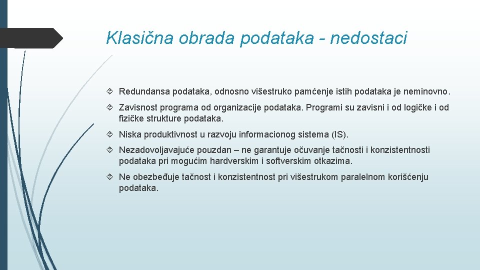 Klasična obrada podataka - nedostaci Redundansa podataka, odnosno višestruko pamćenje istih podataka je neminovno.