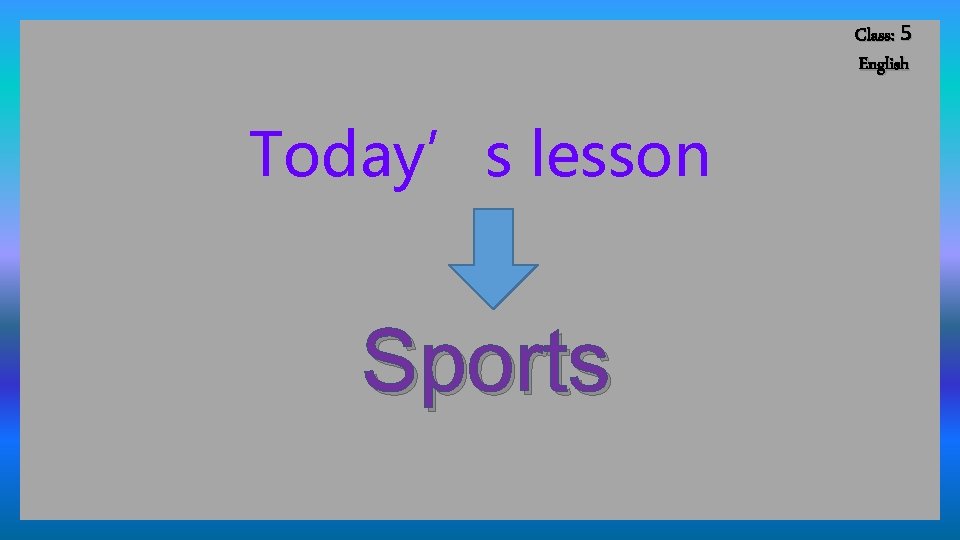 Class: 5 English Today’s lesson Sports 