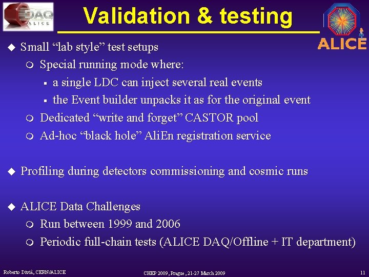 Validation & testing u Small “lab style” test setups m Special running mode where: