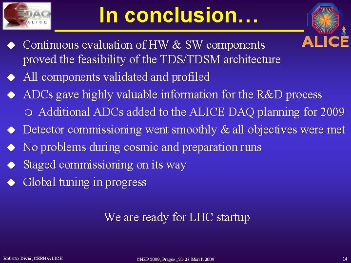 In conclusion… u u u u Continuous evaluation of HW & SW components proved