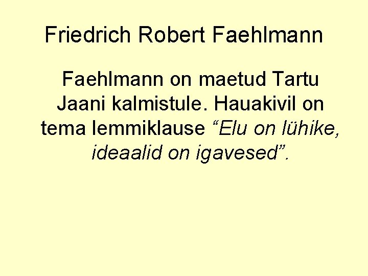 Friedrich Robert Faehlmann on maetud Tartu Jaani kalmistule. Hauakivil on tema lemmiklause “Elu on
