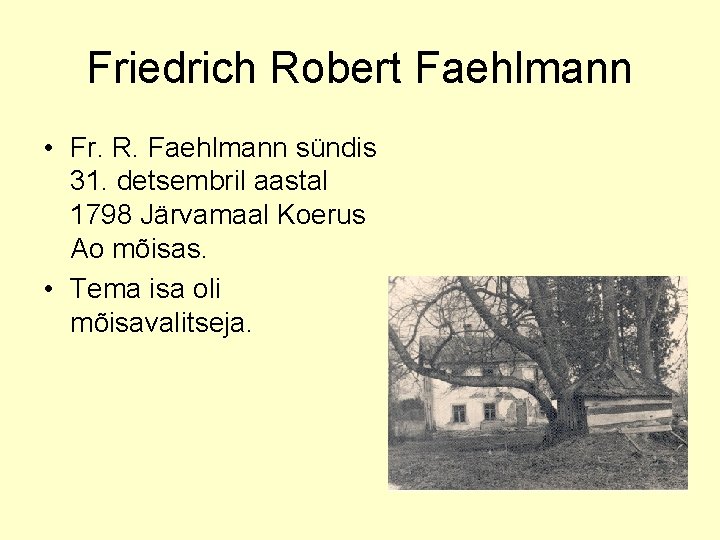 Friedrich Robert Faehlmann • Fr. R. Faehlmann sündis 31. detsembril aastal 1798 Järvamaal Koerus