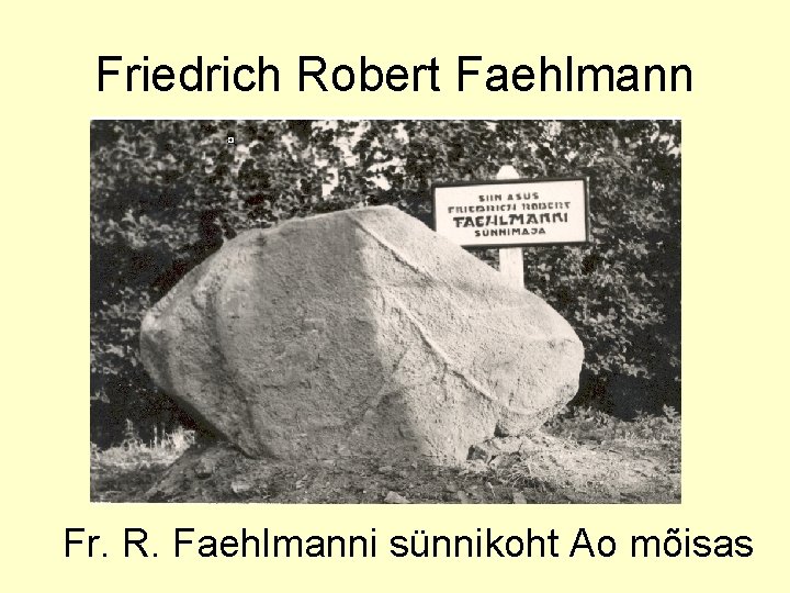 Friedrich Robert Faehlmann Fr. R. Faehlmanni sünnikoht Ao mõisas 