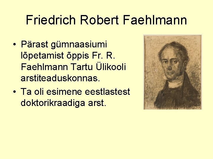 Friedrich Robert Faehlmann • Pärast gümnaasiumi lõpetamist õppis Fr. R. Faehlmann Tartu Ülikooli arstiteaduskonnas.