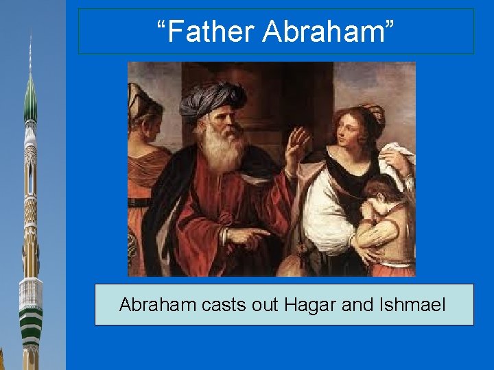 “Father Abraham” Abraham casts out Hagar and Ishmael 