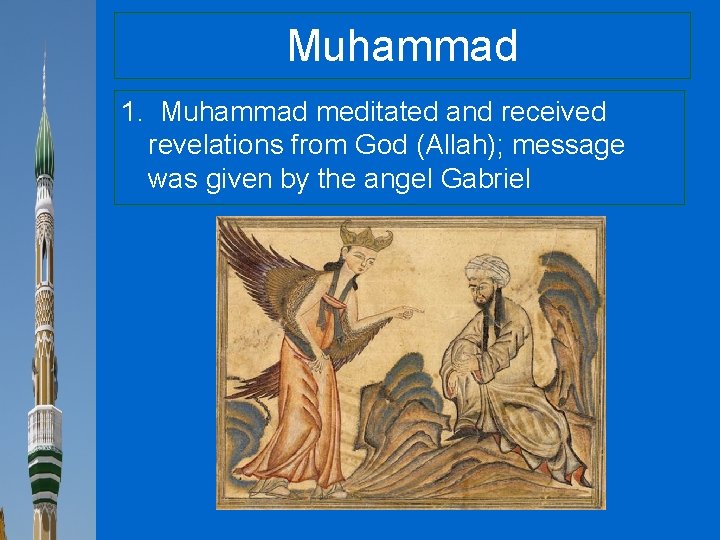 Muhammad 1. Muhammad meditated and received revelations from God (Allah); message was given by