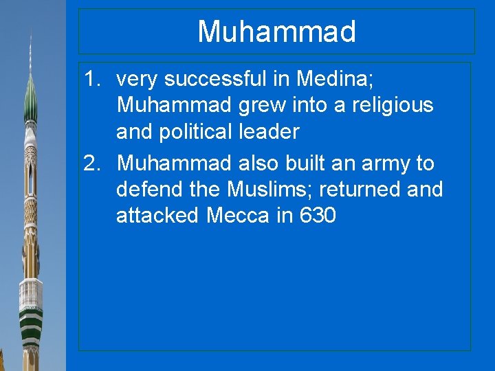 Muhammad 1. very successful in Medina; Muhammad grew into a religious and political leader