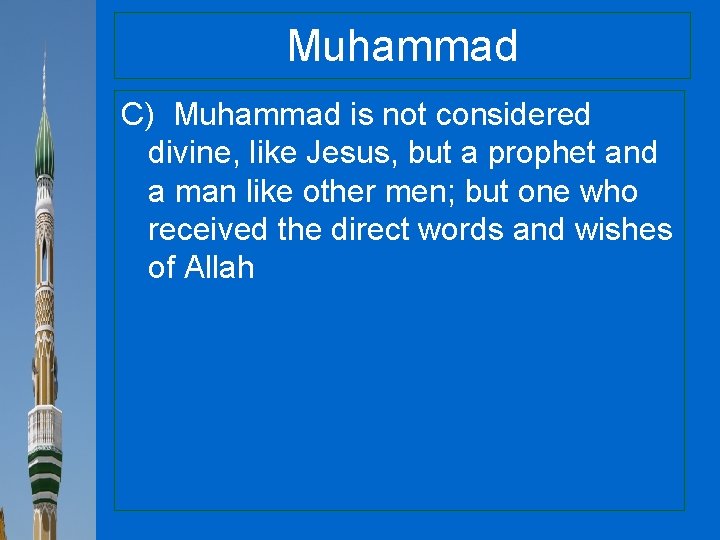 Muhammad C) Muhammad is not considered divine, like Jesus, but a prophet and a