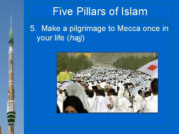 Five Pillars of Islam 5. Make a pilgrimage to Mecca once in your life