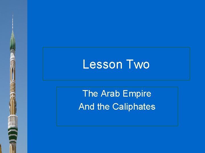 Lesson Two The Arab Empire And the Caliphates 