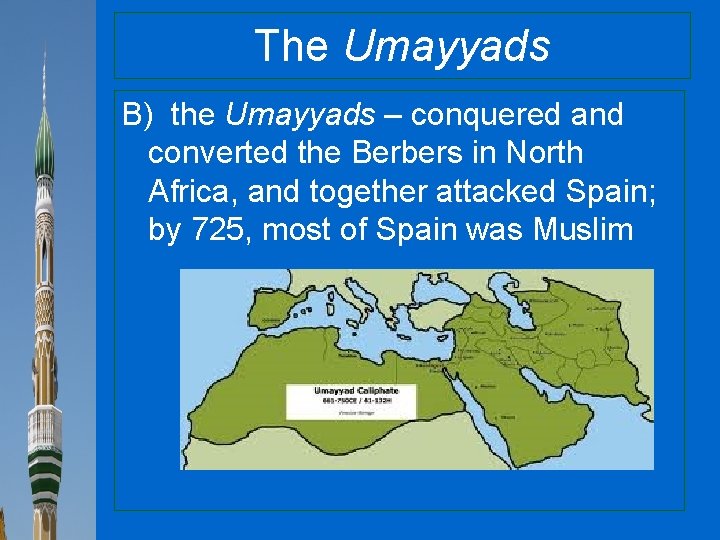 The Umayyads B) the Umayyads – conquered and converted the Berbers in North Africa,