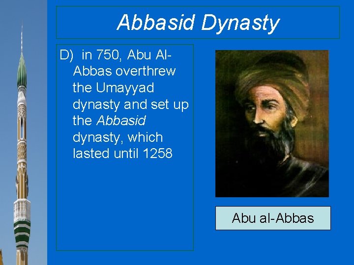 Abbasid Dynasty D) in 750, Abu Al. Abbas overthrew the Umayyad dynasty and set