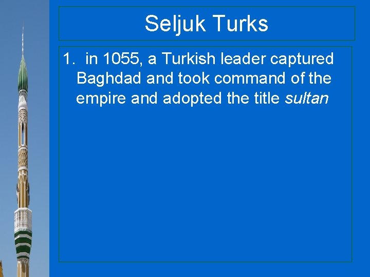 Seljuk Turks 1. in 1055, a Turkish leader captured Baghdad and took command of