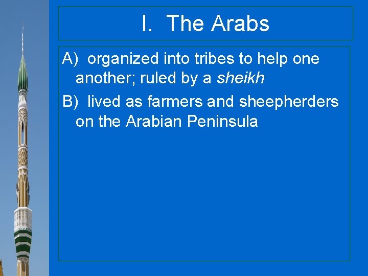 I. The Arabs A) organized into tribes to help one another; ruled by a
