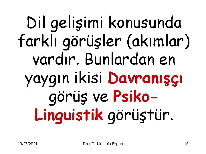 Dil gelişimi konusunda farklı görüşler (akımlar) vardır. Bunlardan en yaygın ikisi Davranışçı görüş ve