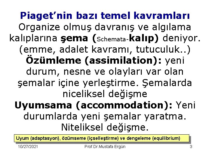 Piaget’nin bazı temel kavramları Organize olmuş davranış ve algılama kalıplarına şema (Schemata-kalıp) deniyor. (emme,