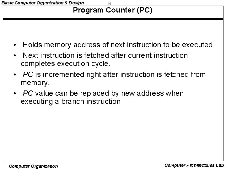 Basic Computer Organization & Design 6 Program Counter (PC) • Holds memory address of